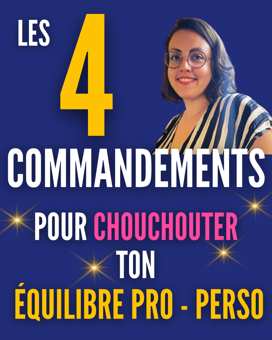 Mes 4 commandements pour chouchouter son équilibre pro – perso 🫶