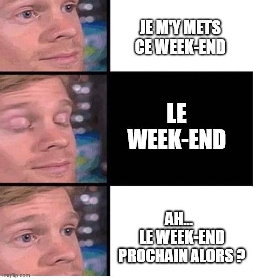 « Je le ferai ce week-end » 🤡